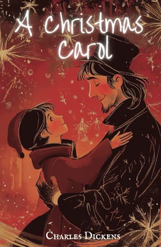 A Christmas Carol: A Classic Novel by Charles Dickens with Original Illustrations A Christmas Carol: A Classic Novel by Charles Dickens with Original Illustrations von Independently published