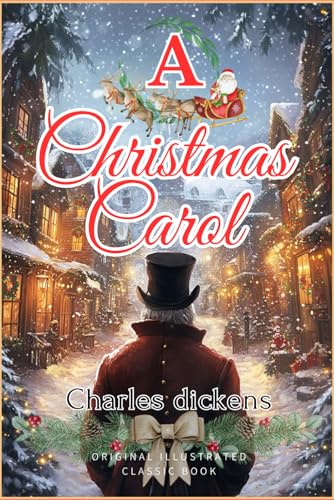 A Christmas Carol: A New Annotated Edition of the Original illustrated Classic Book by Charles Dickens A Christmas Carol: A New Annotated Edition of the Original illustrated Classic Book by Charles Dickens von Independently published