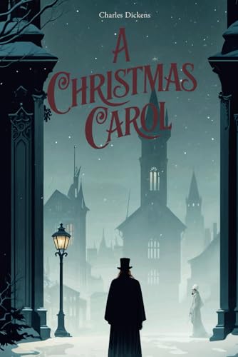 A Christmas Carol: An Unforgettable Story of Redemption and Holiday Spirit