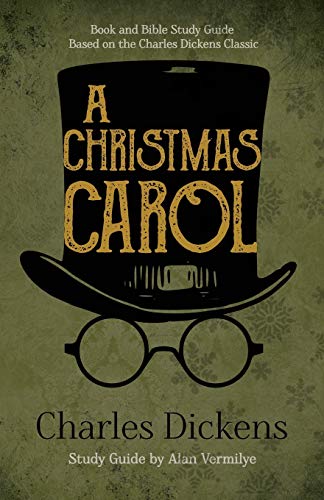 A Christmas Carol: Book and Bible Study Guide Based on the Charles Dickens Classic A Christmas Carol A Christmas Carol: Book and Bible Study Guide Based on the Charles Dickens Classic A Christmas Carol