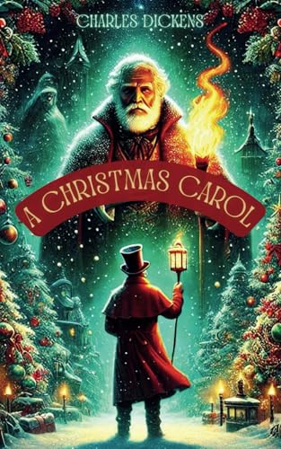 A Christmas Carol: Dickens Tale of Redemption and the Spirit of Christmas A Christmas Carol: Dickens Tale of Redemption and the Spirit of Christmas von Independently published