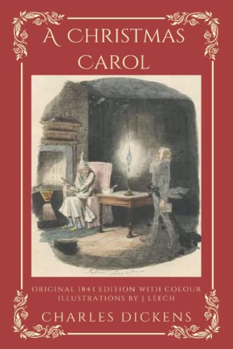 A Christmas Carol: Original 1843 Edition With Colour Illustrations by J Leech
