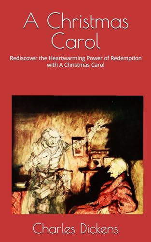A Christmas Carol: Rediscover the Heartwarming Power of Redemption with A Christmas Carol A Christmas Carol: Rediscover the Heartwarming Power of Redemption with A Christmas Carol von Independently published