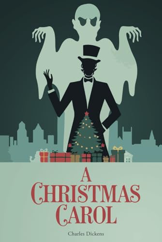 A Christmas Carol: The Timeless Classic of Redemption and the Spirit of Christmas A Christmas Carol: The Timeless Classic of Redemption and the Spirit of Christmas