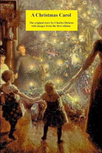 A Christmas Carol: The original story by Charles Dickens with images from the first edition A Christmas Carol: The original story by Charles Dickens with images from the first edition von Independently published
