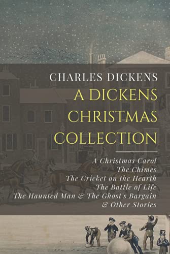 A Dickens Christmas Collection: A Christmas Carol, The Chimes, The Cricket on the Hearth, The Battle of Life, The Haunted Man & The Ghost’s Bargain, & Other Christmas Stories A Dickens Christmas Collection: A Christmas Carol, The Chimes, The Cricket on the Hearth, The Battle of Life, The Haunted Man & The Ghost’s Bargain, & Other Christmas Stories von Independently published