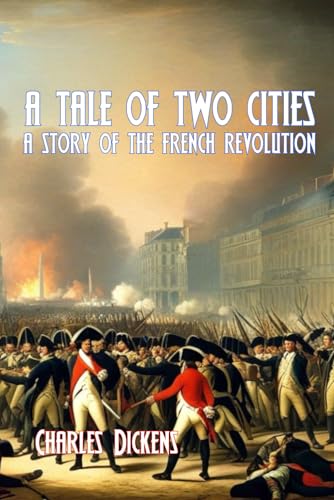 A TALE OF TWO CITIES: A STORY OF THE FRENCH REVOLUTION