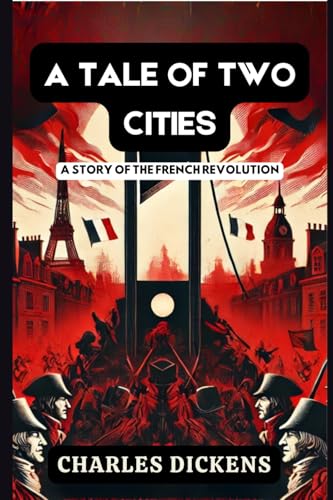 A TALE OF TWO CITIES: A STORY OF THE FRENCH REVOLUTION