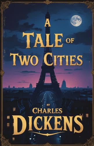 A Tale Of Two Cities: A Gripping Saga of Love, Revolution, and Redemption in British French Fiction A Tale Of Two Cities: A Gripping Saga of Love, Revolution, and Redemption in British French Fiction von Independently published