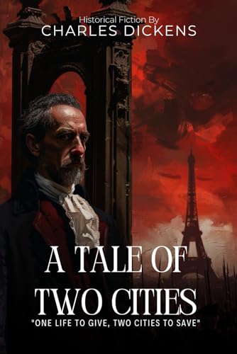 A Tale of Two Cities By Charles Dickens (Illustrated & Annotated): An Epic Saga of Love and Sacrifice in Revolutionary France von Independently published
