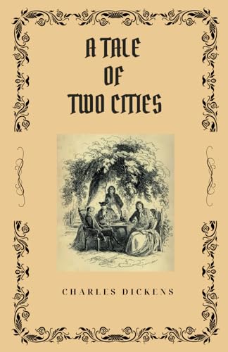 A Tale of Two Cities: A Historical Novel Set Amidst of The French Revolution