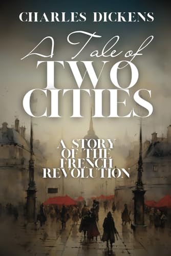 A Tale of Two Cities: A Story of The French Revolution