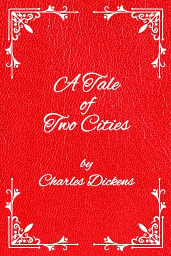 A Tale of Two Cities: A Story of the French Revolution by Charles Dickens: Original Edition