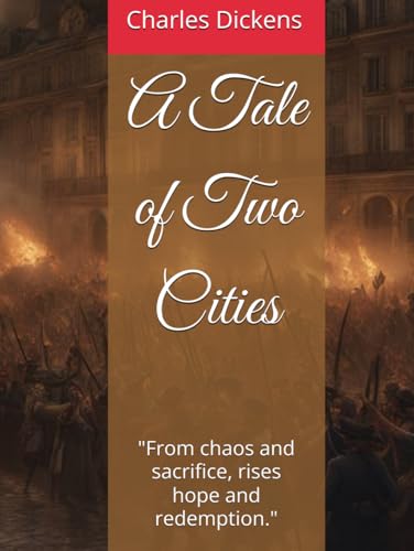 A Tale of Two Cities: "From chaos and sacrifice, rises hope and redemption." A Tale of Two Cities: "From chaos and sacrifice, rises hope and redemption." von Independently published