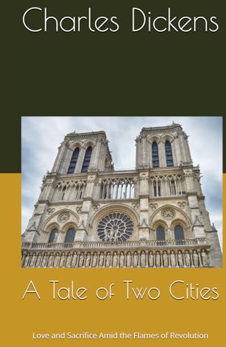 A Tale of Two Cities: Love and Sacrifice Amid the Flames of Revolution A Tale of Two Cities: Love and Sacrifice Amid the Flames of Revolution von Independently published