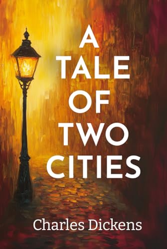 A Tale of Two Cities: The 1859 Classic Fiction about Social Class, Justice, and Revolution A Tale of Two Cities: The 1859 Classic Fiction about Social Class, Justice, and Revolution von Independently published
