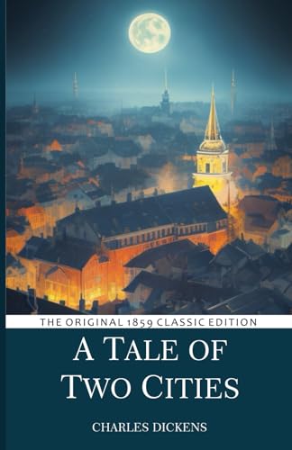 A Tale of Two Cities: The Original 1859 Classic Edition {Annotated}