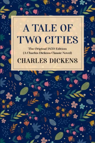 A Tale of Two Cities: The Original 1859 Edition (A Charles Dickens Classic Novel)