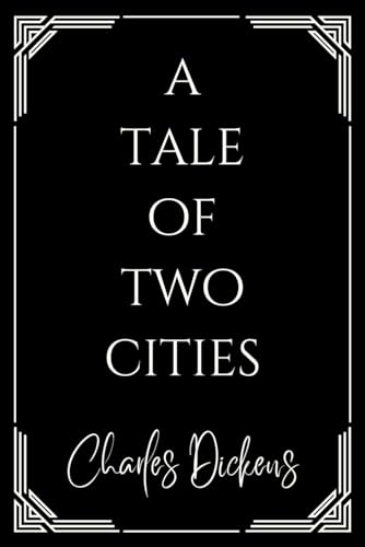 A Tale of Two Cities: The Unabridged 1859 Charles Dickens Novel of the French Revolution