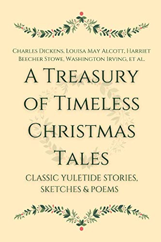 A Treasury of Timeless Christmas Tales: Classic Yuletide Stories, Sketches and Poems A Treasury of Timeless Christmas Tales: Classic Yuletide Stories, Sketches and Poems von Independently published