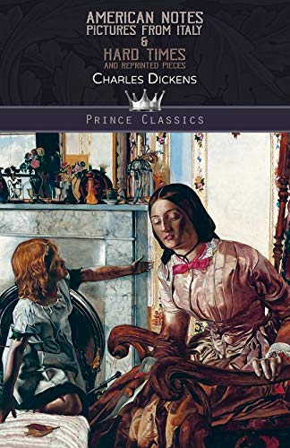 American Notes, Pictures from Italy & Hard Times And Reprinted Pieces (Prince Classics) von Prince Classics
