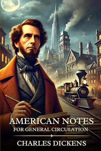 American Notes for General Circulation: Timeless Edition Featuring Authentic Illustrations American Notes for General Circulation: Timeless Edition Featuring Authentic Illustrations von Independently published