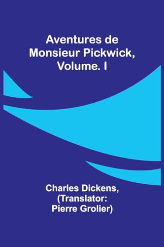 Aventures de Monsieur Pickwick, Vol. I von Alpha Edition