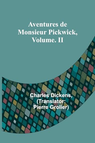 Aventures de Monsieur Pickwick, Vol. II von Alpha Edition