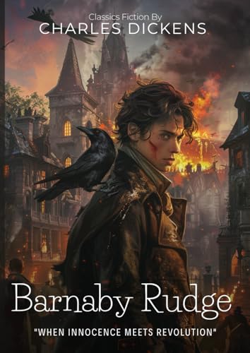 Barnaby Rudge By Charles Dickens (Illustrated & Annotated): A Tale of Mystery and Rebellion in Georgian London von Independently published
