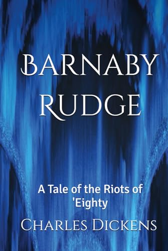 Barnaby Rudge: A Tale of the Riots of 'Eighty Barnaby Rudge: A Tale of the Riots of 'Eighty von Independently published