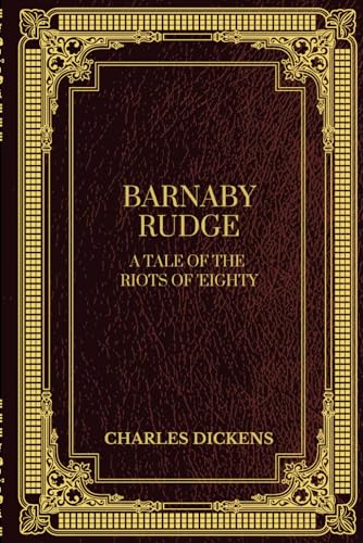 Barnaby Rudge: A Tale of the Riots of 'Eighty: A Classic of English Historical Fiction