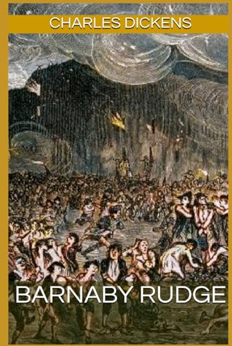 Barnaby Rudge: Annotated with a Detailed Biography, Literary Analysis, Author Letters, 45+ Illustrations, and Historical Context. Barnaby Rudge: Annotated with a Detailed Biography, Literary Analysis, Author Letters, 45+ Illustrations, and Historical Context. von Independently published