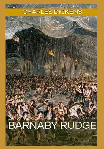Barnaby Rudge: Annotated with a Detailed Biography, Literary Analysis, Author Letters, 45+ Illustrations, and Historical Context. Barnaby Rudge: Annotated with a Detailed Biography, Literary Analysis, Author Letters, 45+ Illustrations, and Historical Context. von Independently published