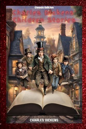Charles Dickens' Children Stories: With Original Classic Illustrations von Independently published