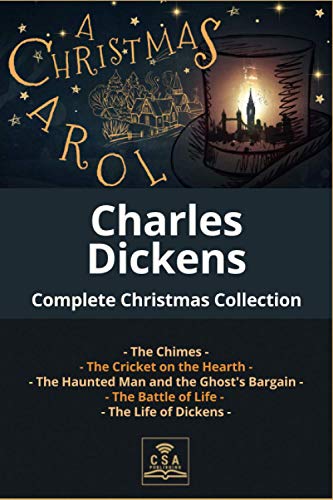 Charles Dickens Complete Christmas Collection: A Christmas Carol, The Chimes, The Cricket on the Hearth, The Battle of Life, The Haunted Man and the ... Dickens (The Complete Dickens Novels, Band 1)