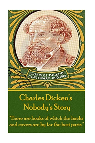 Charles Dickens - Nobody's Story: "There are books of which the backs and covers are by far the best parts."
