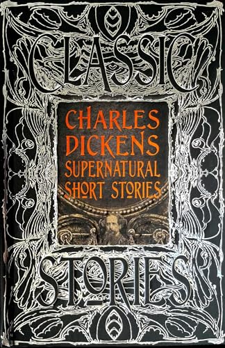 Charles Dickens Supernatural Short Stories: Classic Tales: Classic Stories (Gothic Fantasy) von Flame Tree Collections