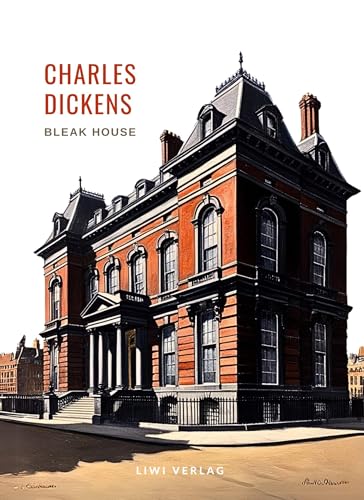 Charles Dickens: Bleak House. Vollständige Neuausgabe: Ins Deutsche übertragen von Gustav Meyrink von LIWI Literatur- und Wissenschaftsverlag