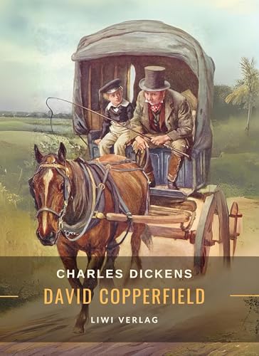 Charles Dickens: David Copperfield. Vollständige Neuausgabe von LIWI Literatur- und Wissenschaftsverlag