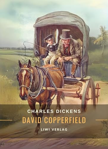 Charles Dickens: David Copperfield. Vollständige Neuausgabe von LIWI Literatur- und Wissenschaftsverlag