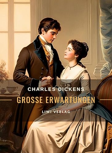 Charles Dickens: Große Erwartungen. Vollständige Neuausgabe Charles Dickens: Große Erwartungen. Vollständige Neuausgabe von LIWI Literatur- und Wissenschaftsverlag