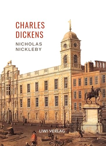 Charles Dickens: Nicholas Nickleby. Vollständige Neuausgabe von LIWI Literatur- und Wissenschaftsverlag