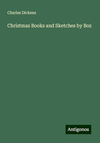 Christmas Books and Sketches by Boz Christmas Books and Sketches by Boz von Antigonos Verlag