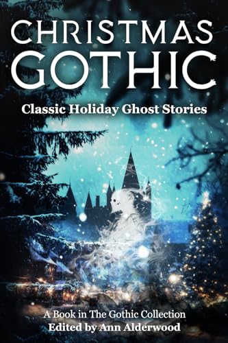 Christmas Gothic: Classic Ghost Stories of the Holidays Christmas Gothic: Classic Ghost Stories of the Holidays von Fir Bough Press