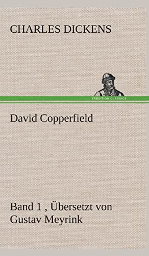 David Copperfield - Band 1, Übersetzt von Gustav Meyrink: Band 1 , Übersetzt von Gustav Meyrink David Copperfield - Band 1, Übersetzt von Gustav Meyrink: Band 1 , Übersetzt von Gustav Meyrink