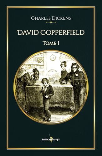 David Copperfield - Tome 1: - Edition illustrée par 60 gravures David Copperfield - Tome 1: - Edition illustrée par 60 gravures von Editions du Rey