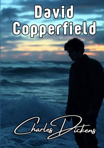 David Copperfield: A Classic That Will Inspire and Move You David Copperfield: A Classic That Will Inspire and Move You von Independently published