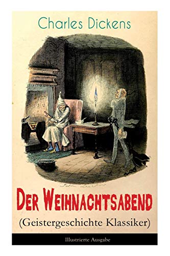 Der Weihnachtsabend (Geistergeschichte Klassiker) - Illustrierte Ausgabe: Das Weihnachtswunder eines Geizhalses