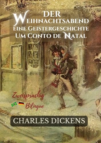Der Weihnachtsabend Eine Geistergeschichte - Um Conto de Natal: Zweisprachige Ausgabe: Deutsch-Portugiesisch/ Versão Bilíngue: Alemão-Português Der Weihnachtsabend Eine Geistergeschichte - Um Conto de Natal: Zweisprachige Ausgabe: Deutsch-Portugiesisch/ Versão Bilíngue: Alemão-Português von tolino media