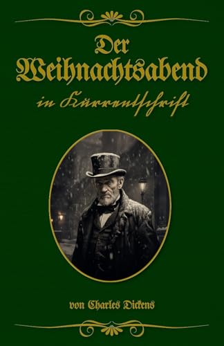Der Weihnachtsabend in Kurrentschrift: Buchschmied präsentiert: Charles Dickens klassische Weihnachtsgeschichte.